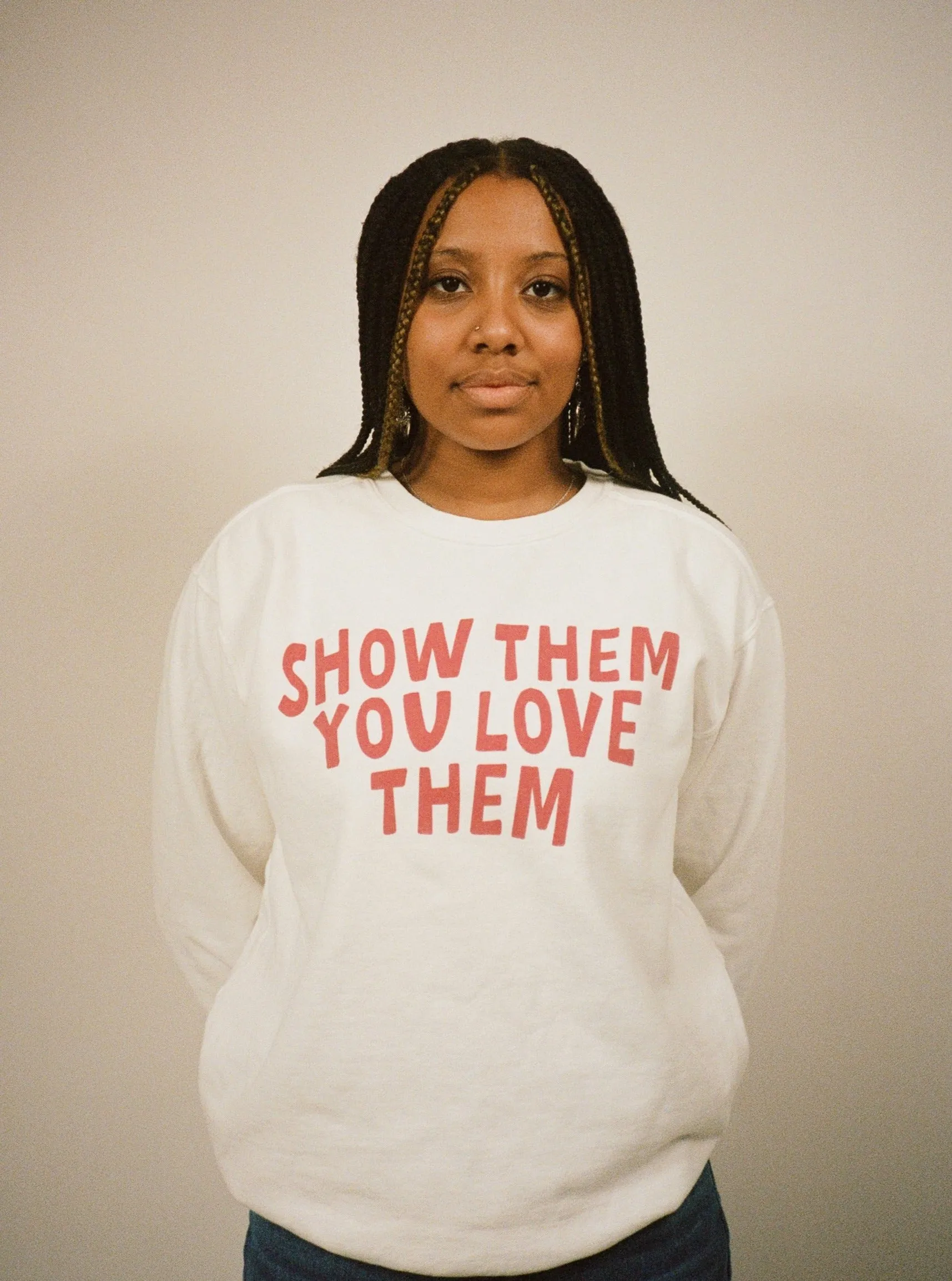 SHOW THEM YOU LOVE THEM crewneck